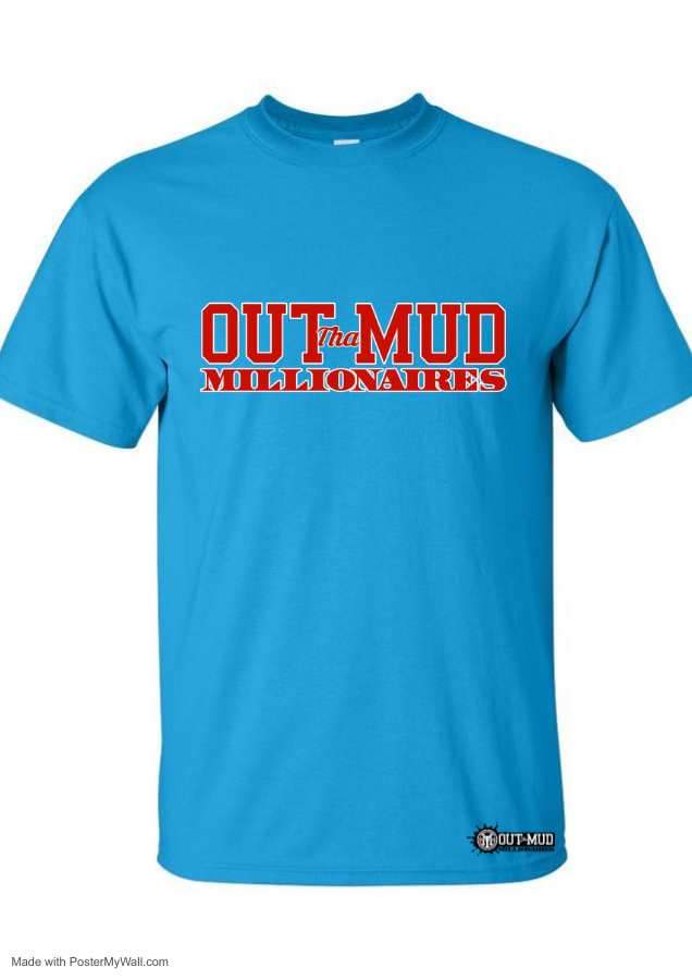 Out Tha Mud Millionaires Tee shirts